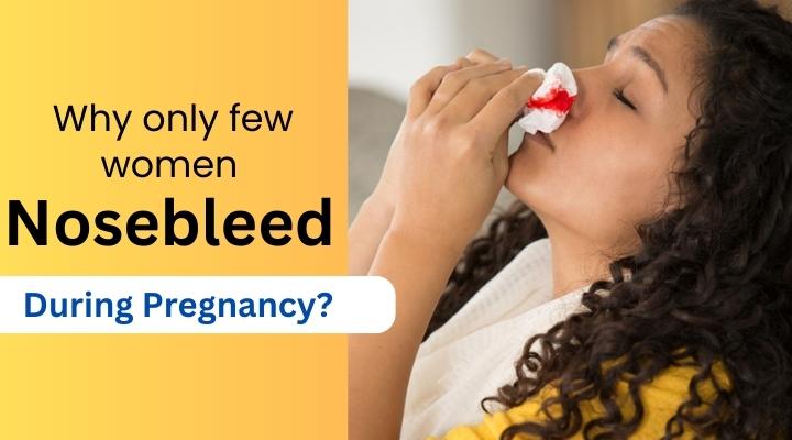 Why only few women nosebleeds during pregnancy, Symptoms of nosebleed during pregnancy, How to avoid nosebleed during pregnancy