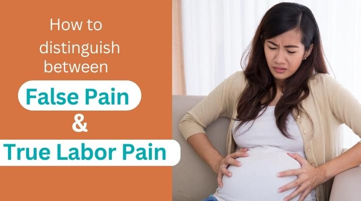 False Pain, True Labor Pain, Contractions, How to distinguish between False pain & True Labor Pain