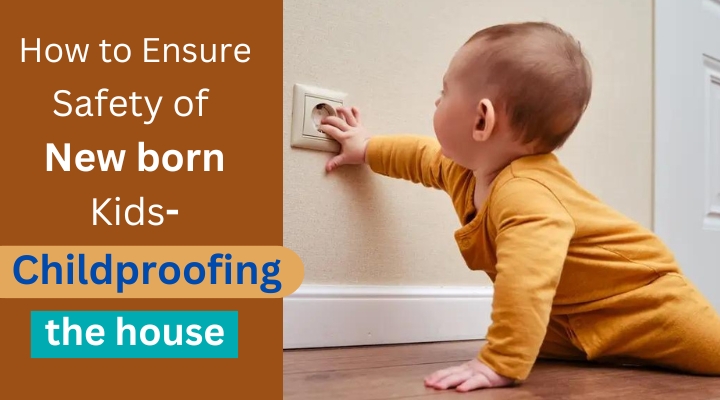 How to ensure safety of newborn kids-childproofing the house, newborn safety, safety practices, child safety devices, bedroom safety, crib safety.