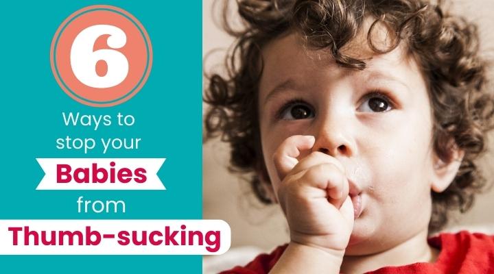 How to stop babies from thumb-sucking, 6 ways to stop babies from thumb-sucking, How to get rid of babies thumb-sucking