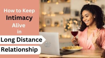 Best ways to keep alive my long distance relationship, is it possible to get intimate in a long distance relationship, Long Distance Relationship, What are the best ways to get intimate in long distance relationship