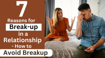 Breakup, 7 Reason for Breakup in relationship, How to Avoid Breakup, Why people breakup, How to avoid Breakup, Reasons for Breakup in Long Distance Relationship